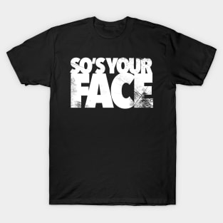 So’s Your Face T-Shirt